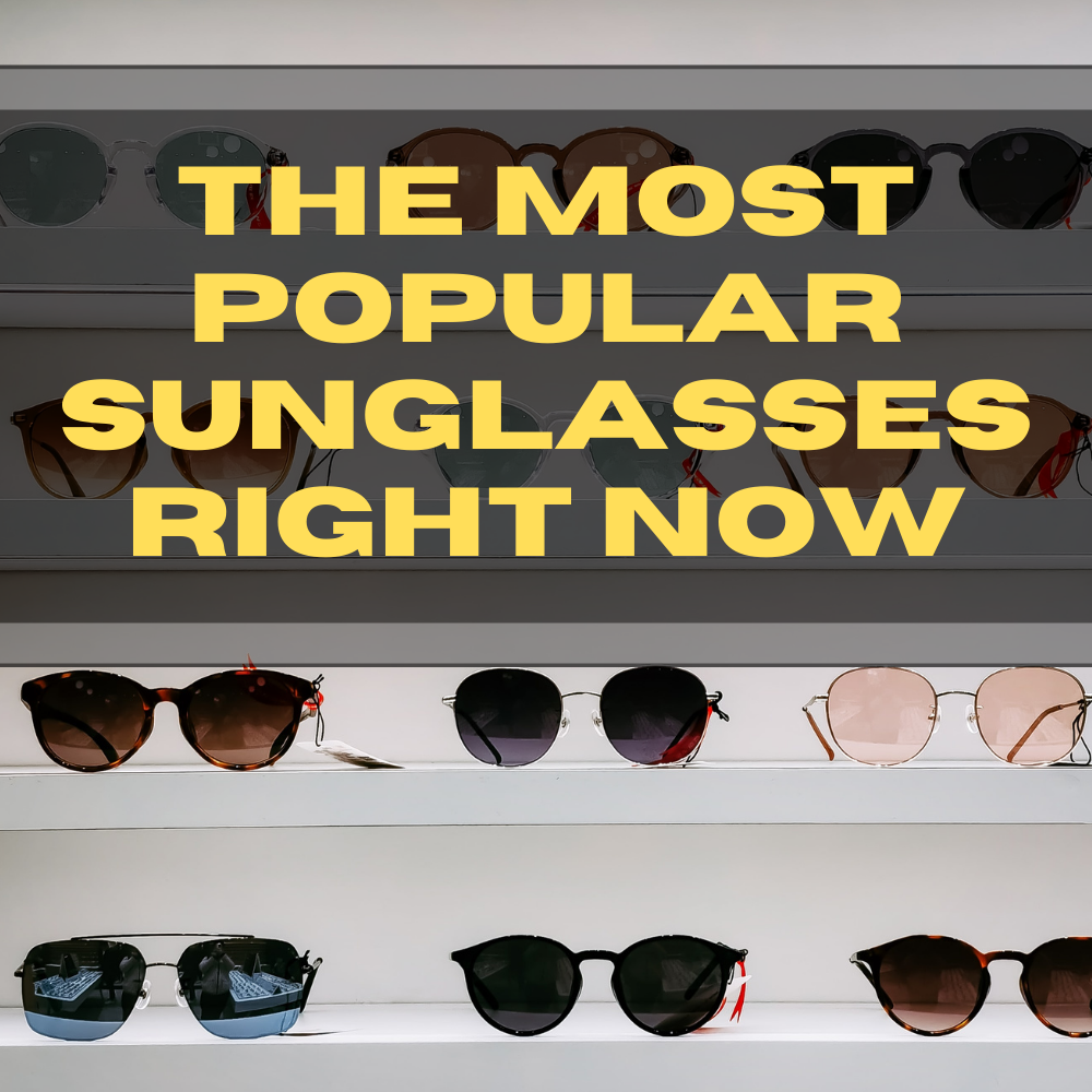 The Most Popular Sunglasses Right Now